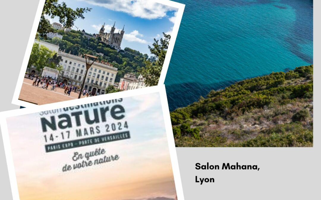 Les salons du mois de mars 2024 : Lyon Mahana et Paris Destination Nature.